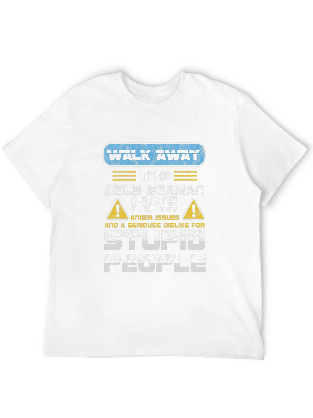 Walk Away Able Seaman Anger Issues T-Shirt