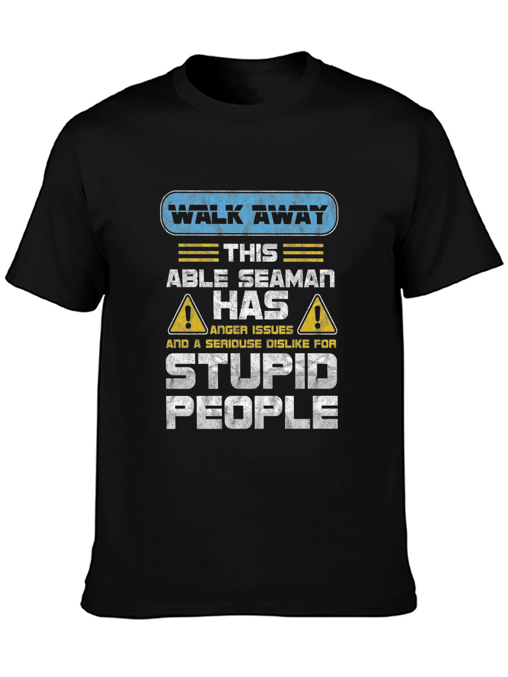 Walk Away Able Seaman Anger Issues T-Shirt