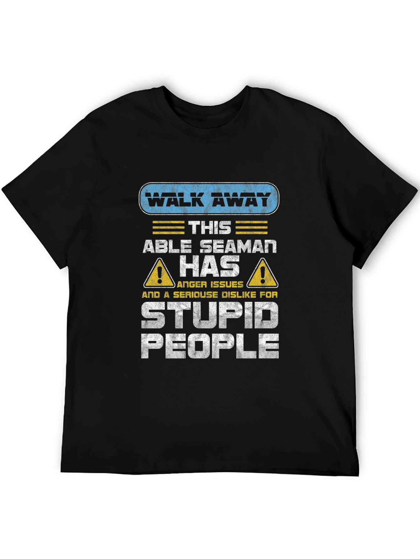 Walk Away Able Seaman Anger Issues T-Shirt