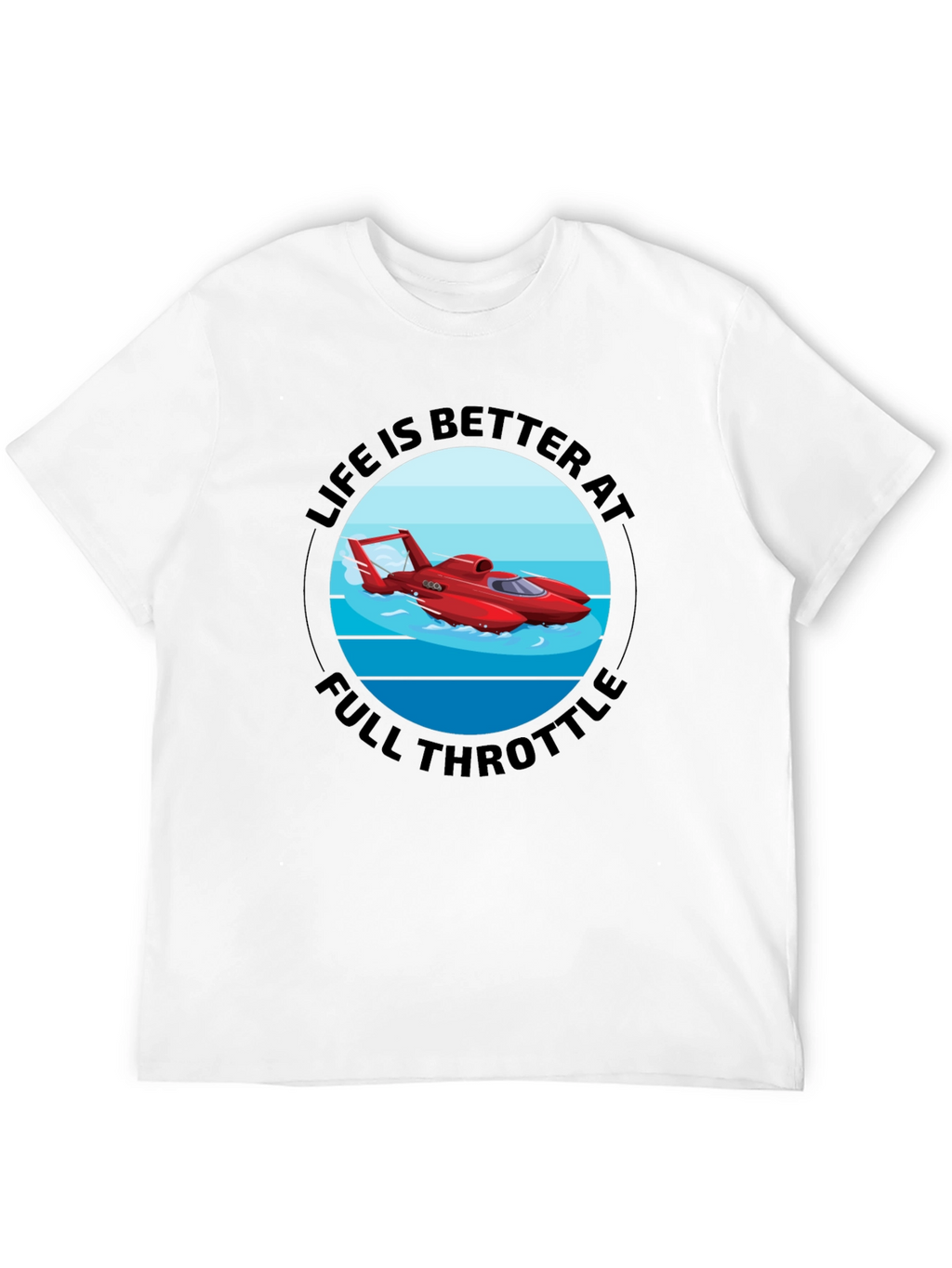 Life is Better at Full Throttle T-Shirt