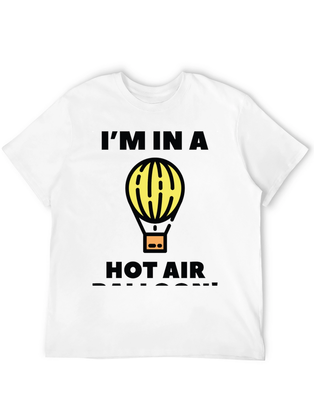 Im In A Hot Air Balloon Funny Graphic T-Shirt