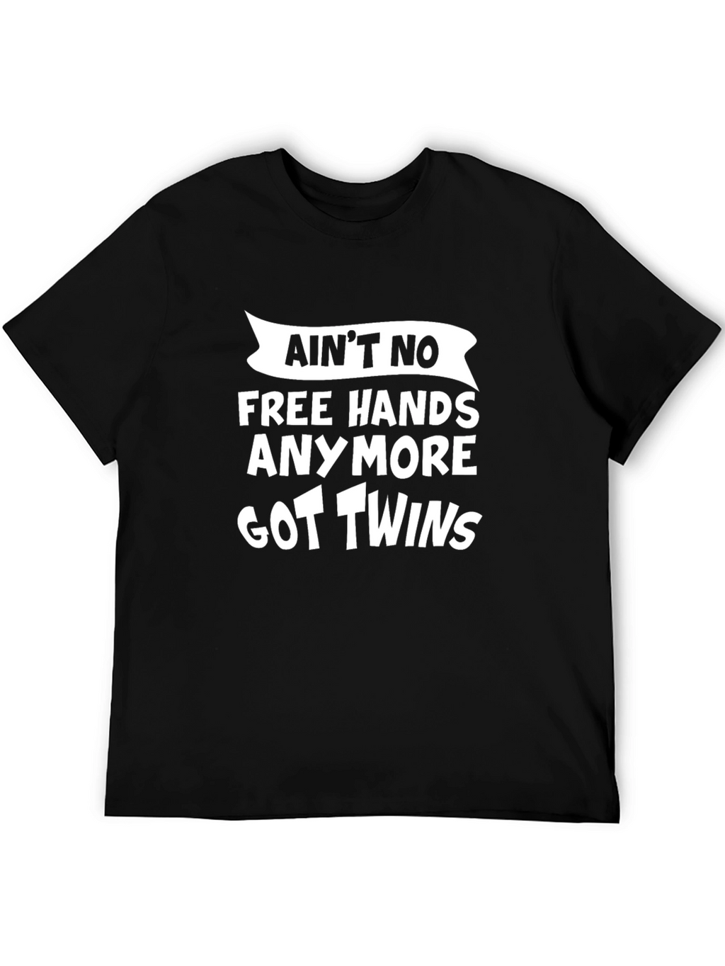 Aint No Free Hands Got Twins Black T-Shirt