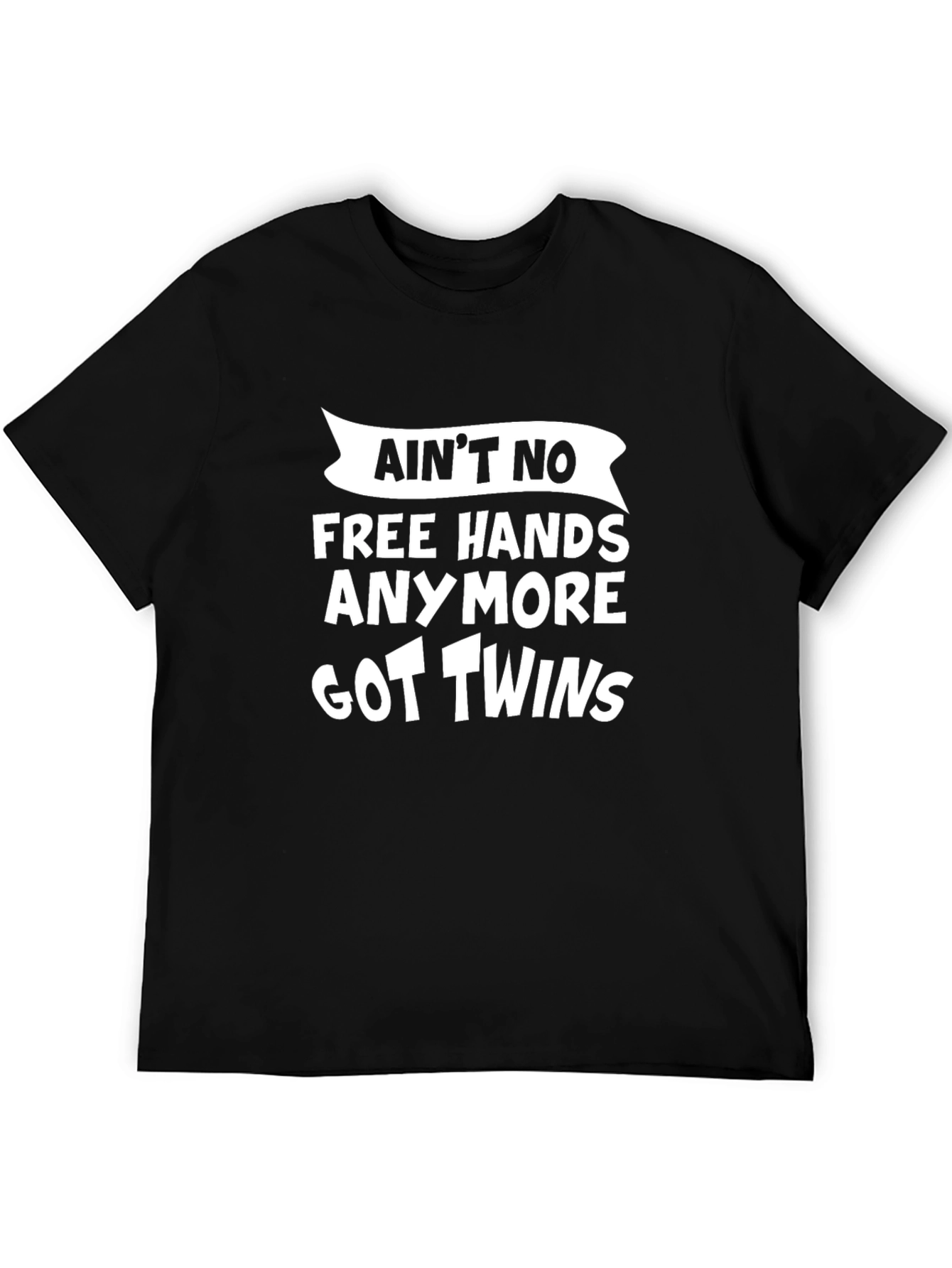 Aint No Free Hands Got Twins Black T-Shirt