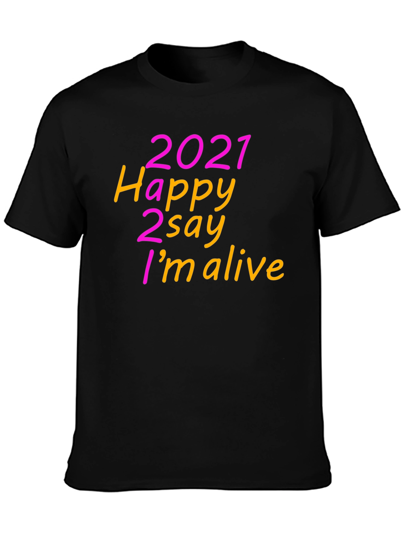 2021 Happy 2 Say Im Alive T-Shirt