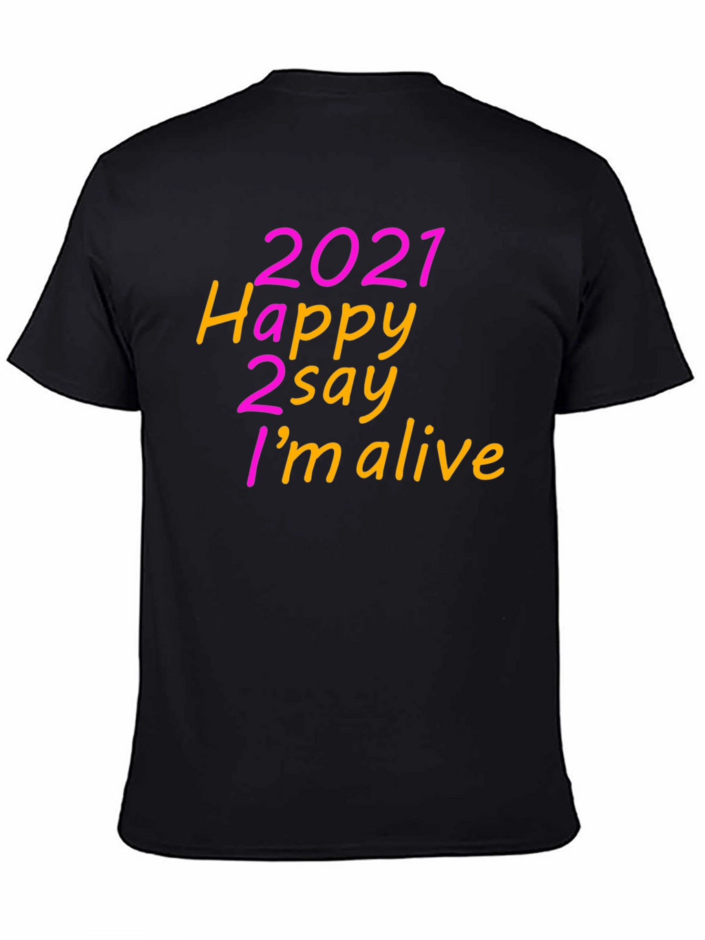 2021 Happy 2 Say Im Alive T-Shirt