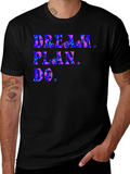 Dream Plan Do Graphic Tee - Inspiring Motivation Shirt