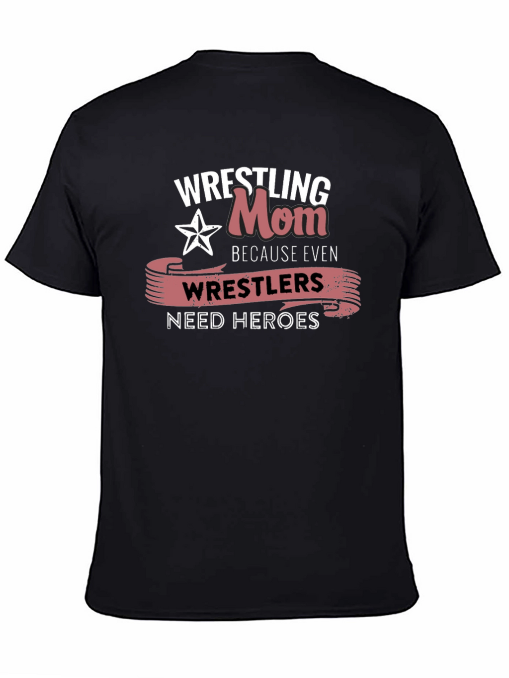 Wrestling Mom T-Shirt: Wrestlers Need Heroes