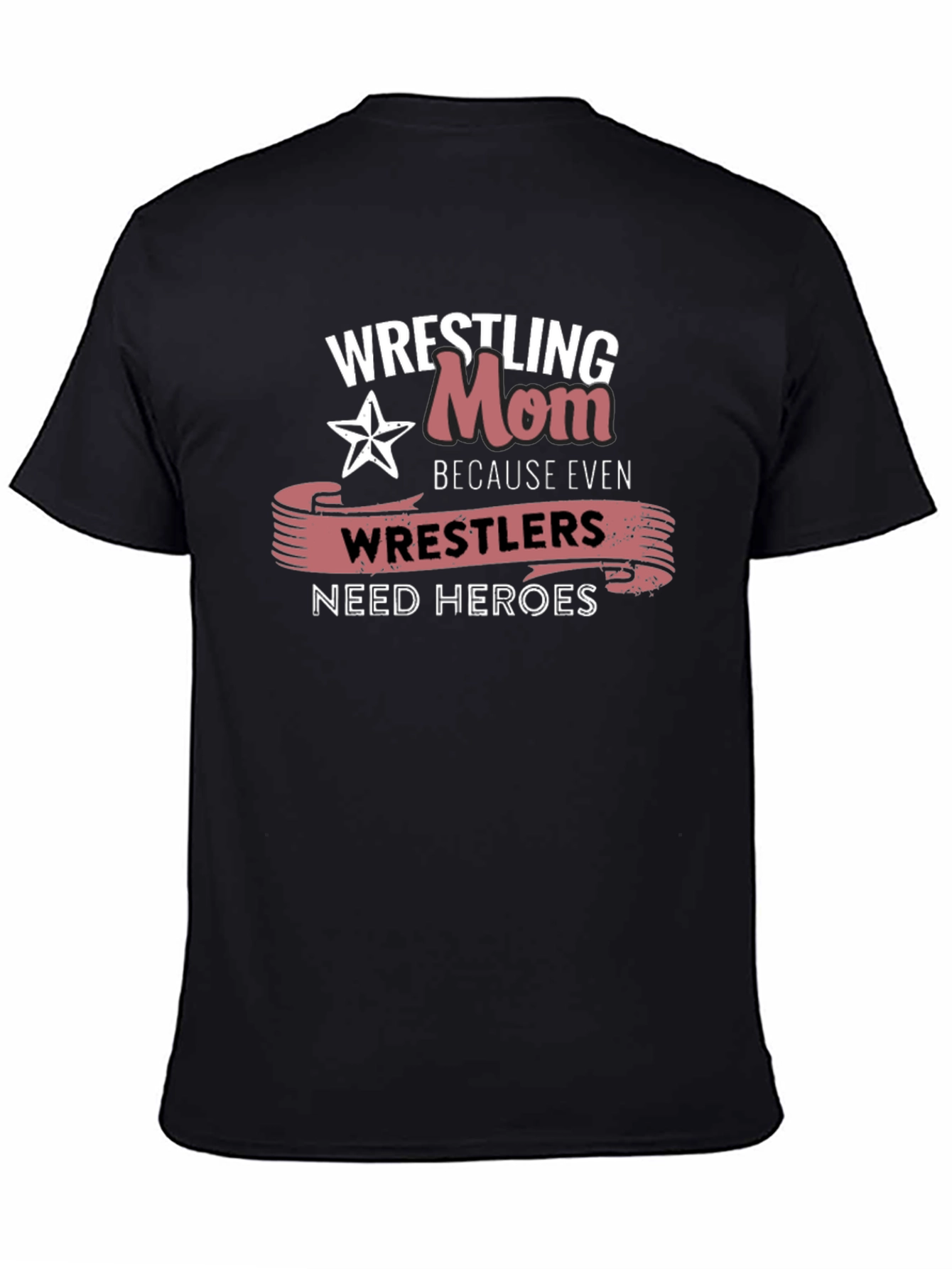 Wrestling Mom T-Shirt: Wrestlers Need Heroes