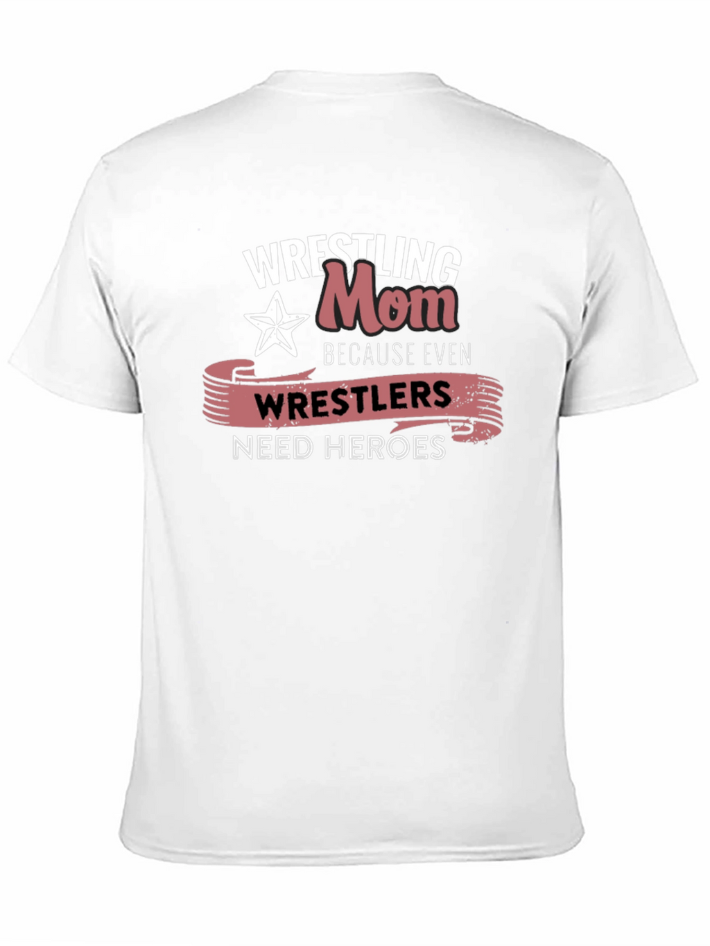 Wrestling Mom T-Shirt: Wrestlers Need Heroes