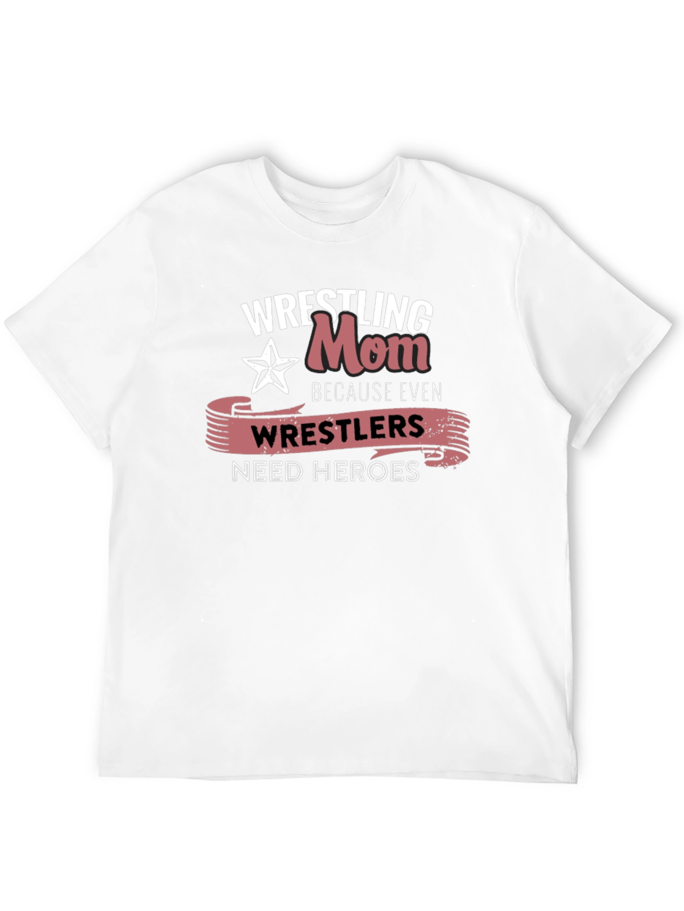 Wrestling Mom T-Shirt: Wrestlers Need Heroes