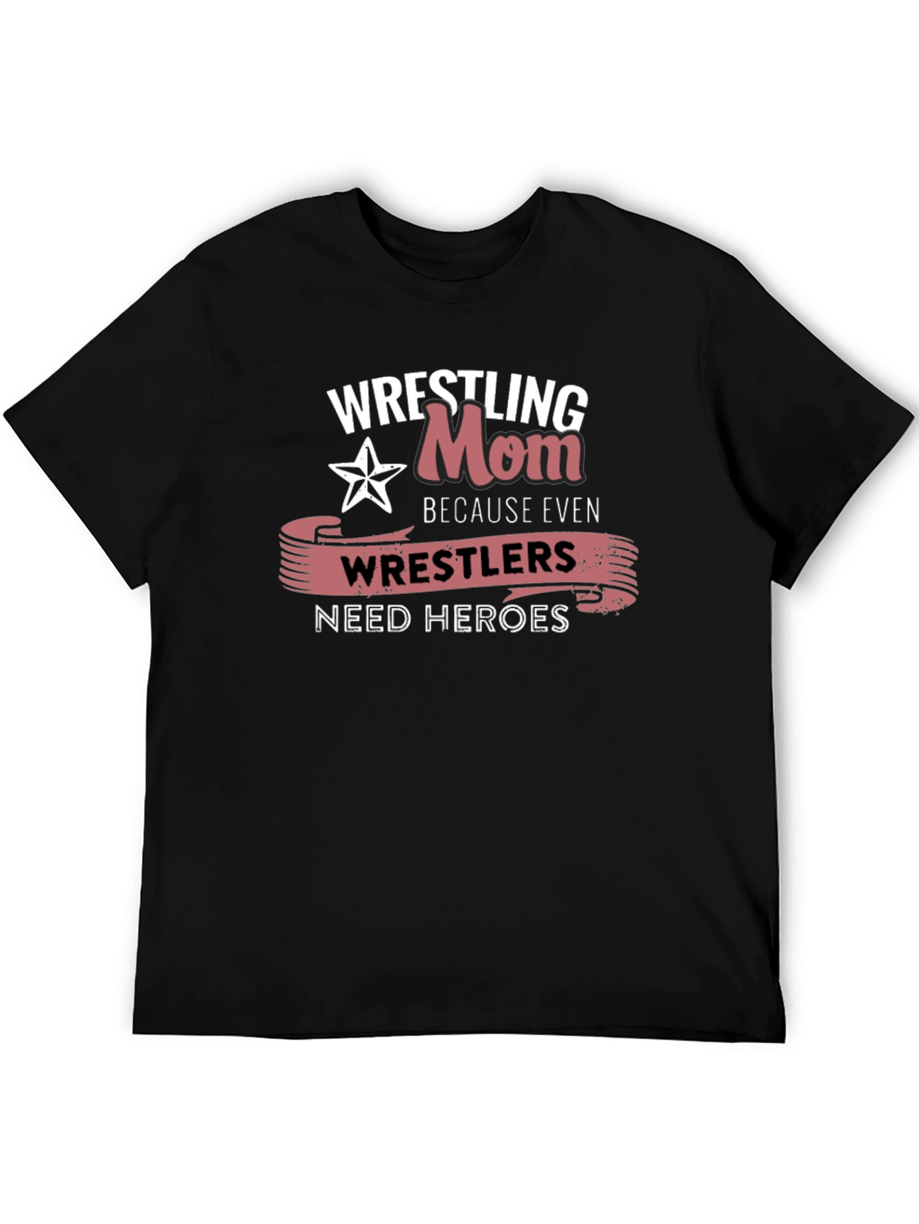 Wrestling Mom T-Shirt: Wrestlers Need Heroes