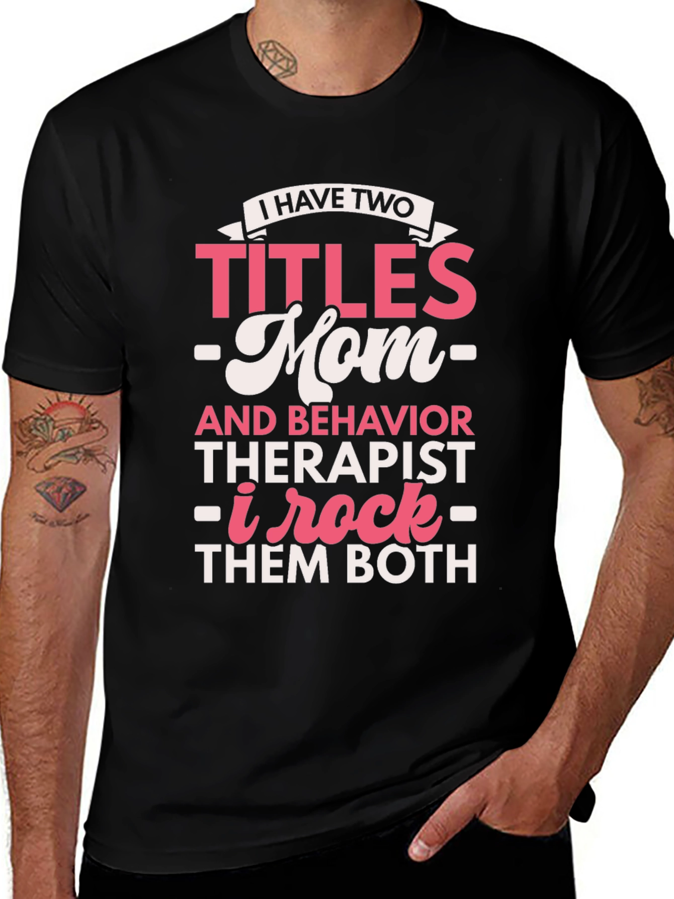 I Have Two Titles Mom and Behavior Therapist T-Shirt