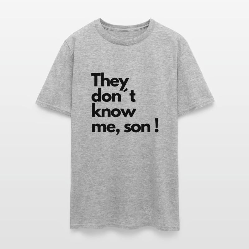 They don t know me son