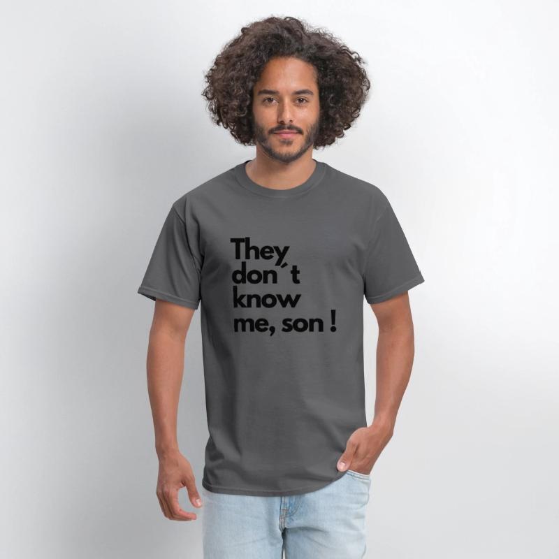 They don t know me son