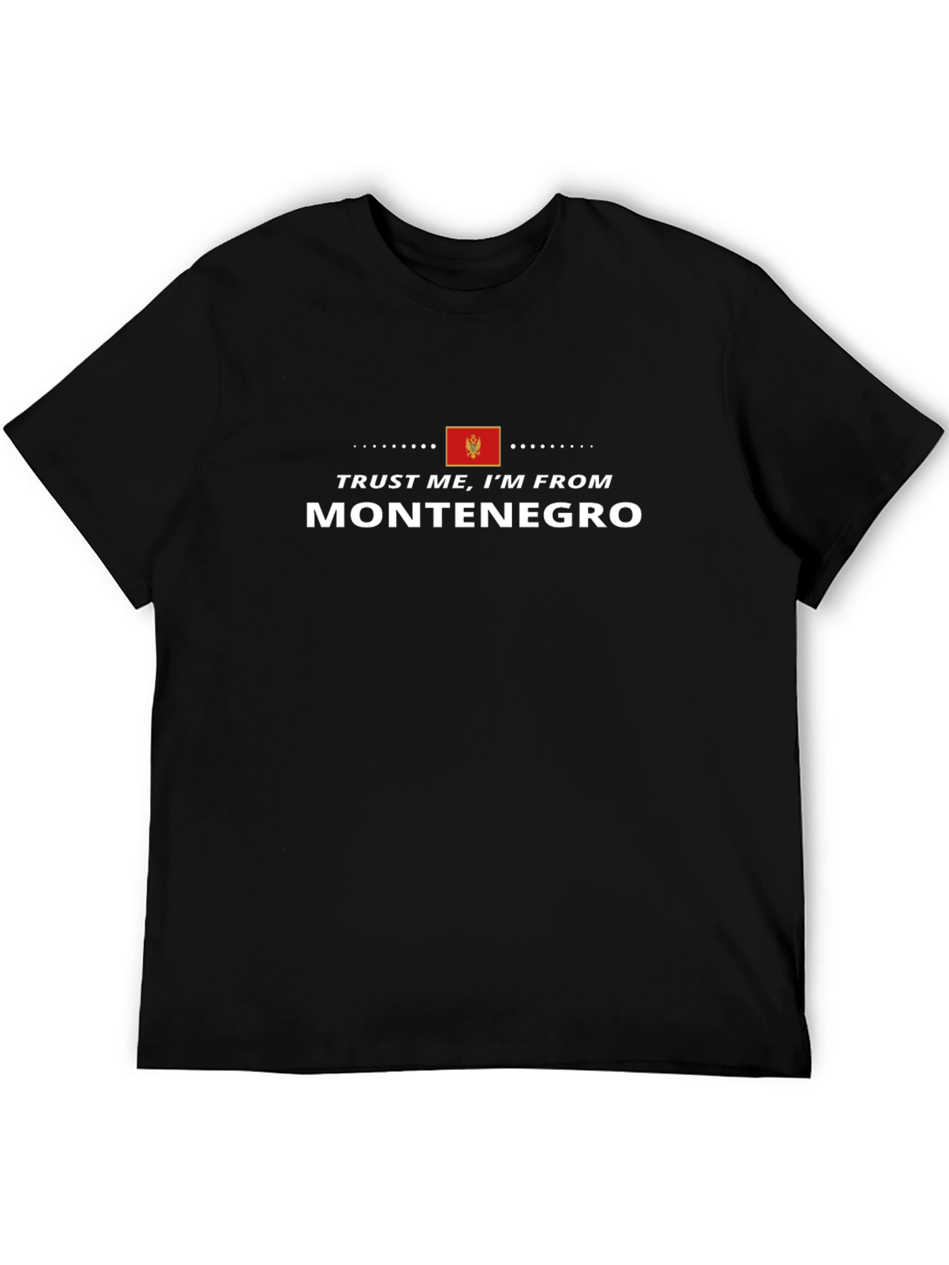 Trust Me Im From Montenegro - Black T-Shirt