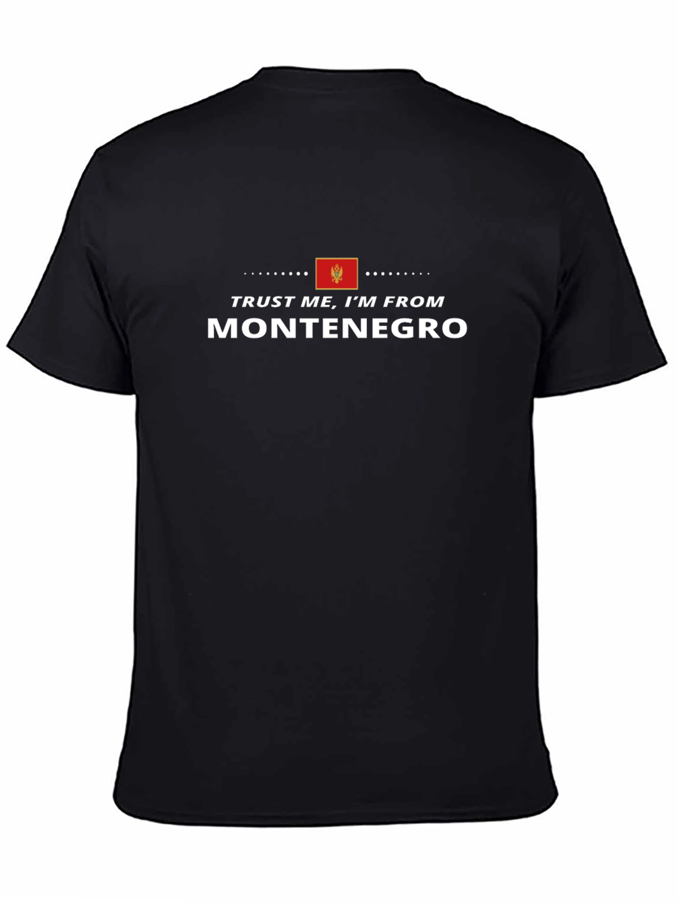 Trust Me Im From Montenegro - Black T-Shirt