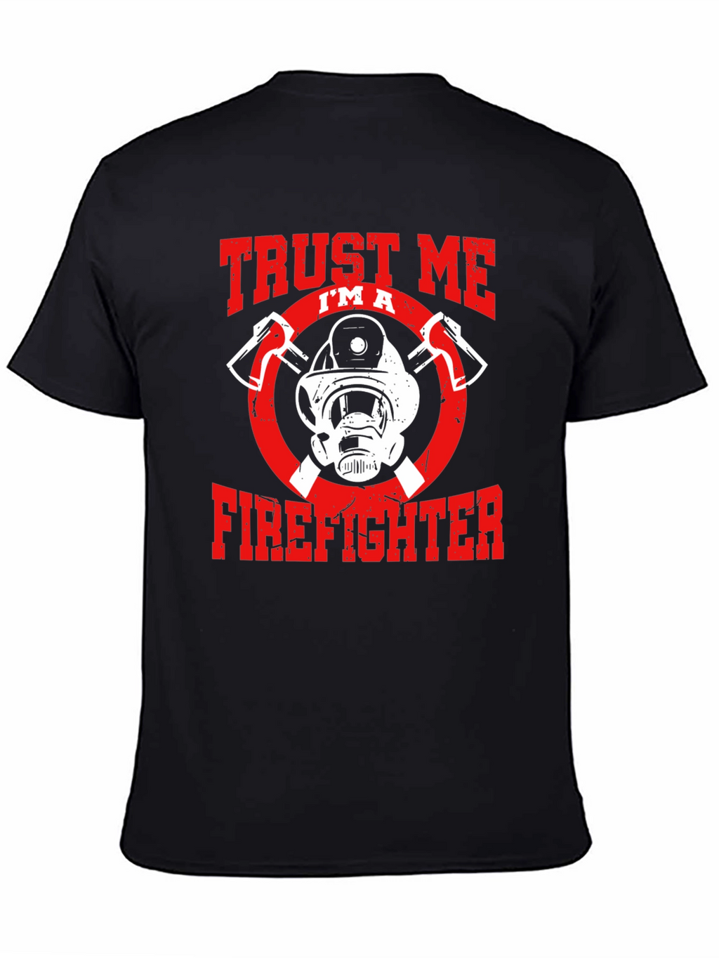 Trust Me Im A Firefighter Graphic T-Shirt