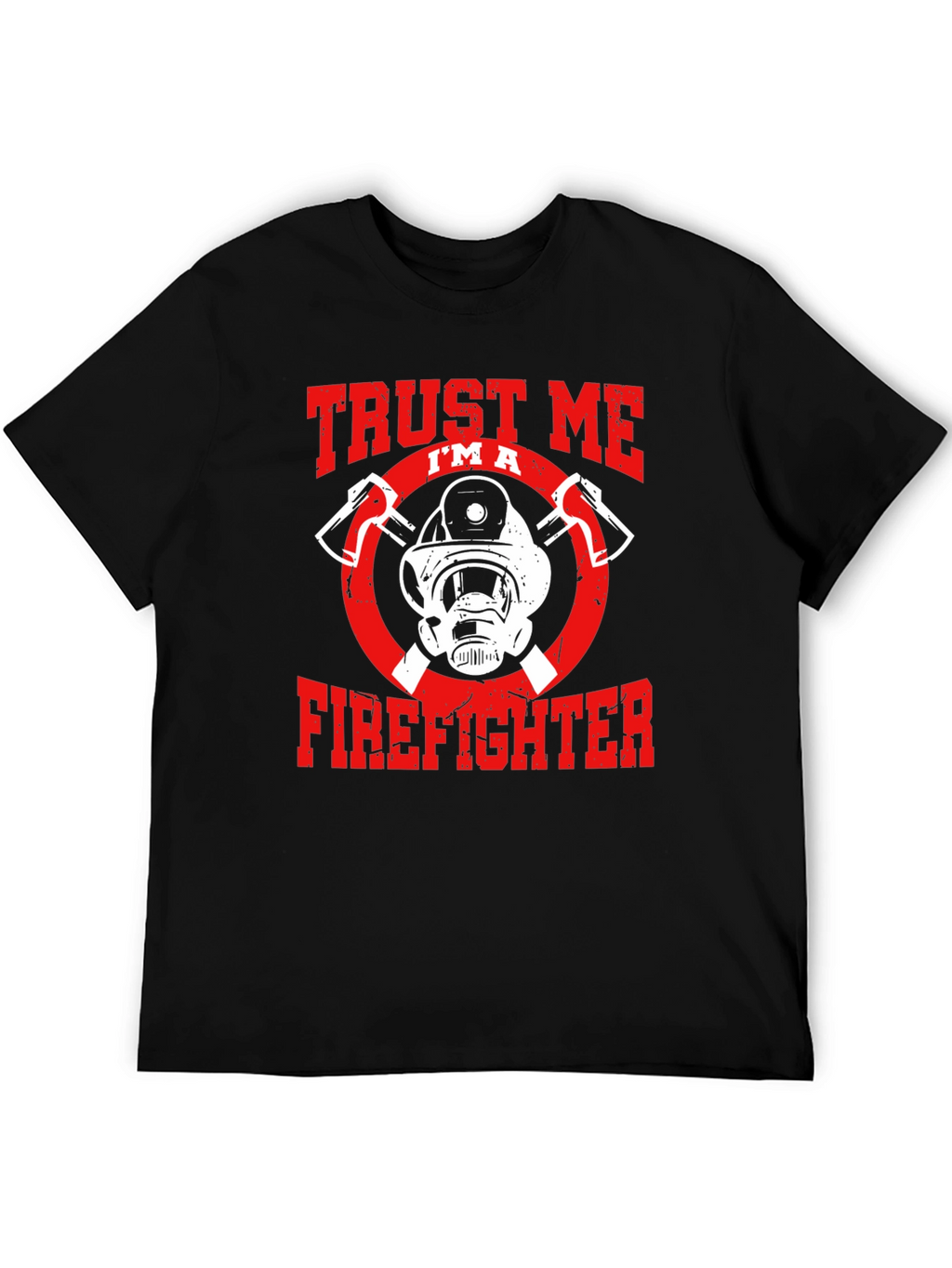 Trust Me Im A Firefighter Graphic T-Shirt