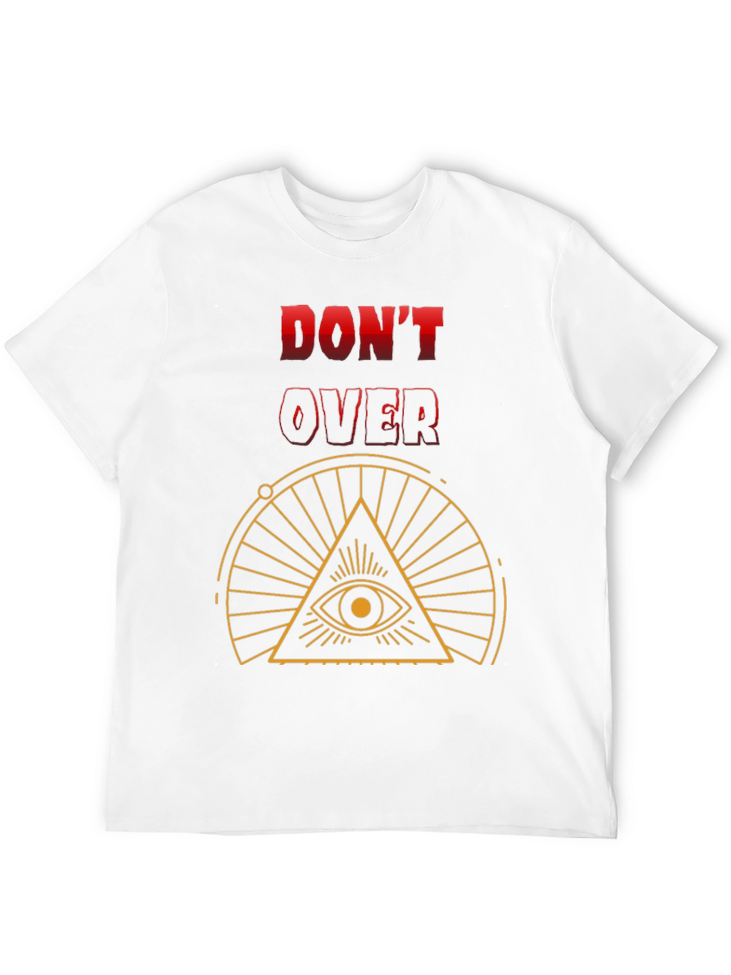 Dont Overthink T-Shirt - Eye Graphic