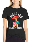 Muss Los Die Pilze Rufen Mushroom T-Shirt