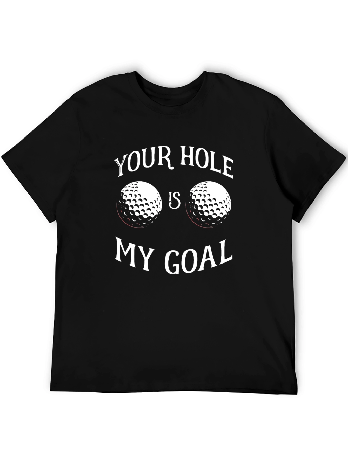 Your Hole Is My Goal Golf T-Shirt