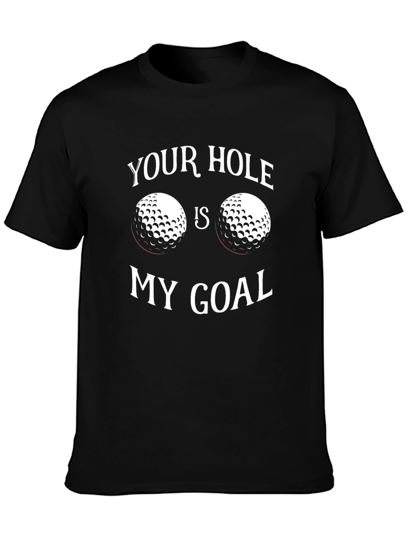 Your Hole Is My Goal Golf T-Shirt
