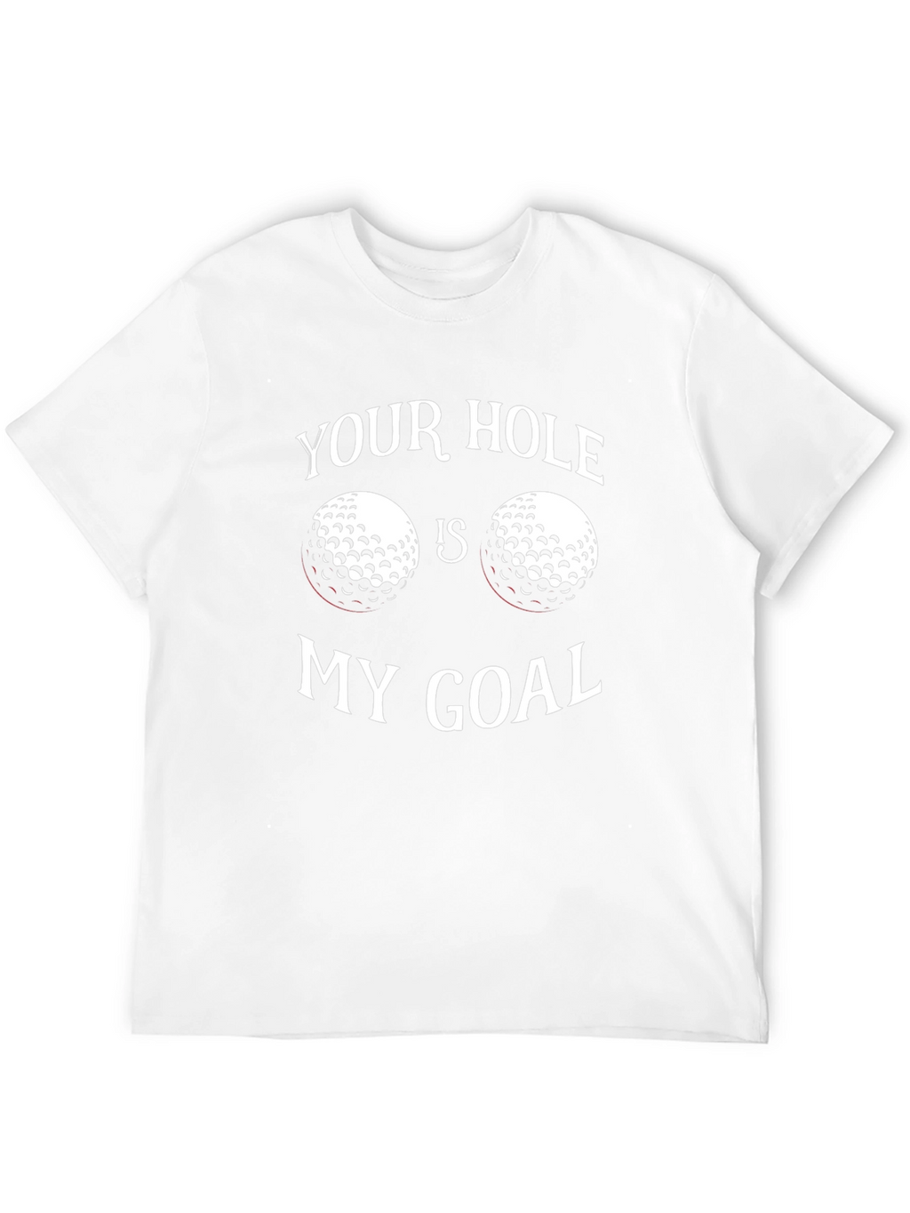 Your Hole Is My Goal Golf T-Shirt