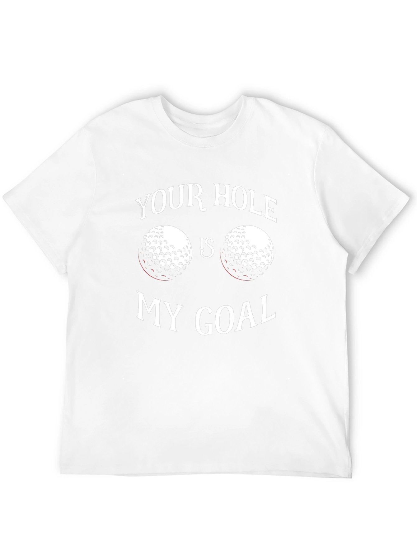 Your Hole Is My Goal Golf T-Shirt