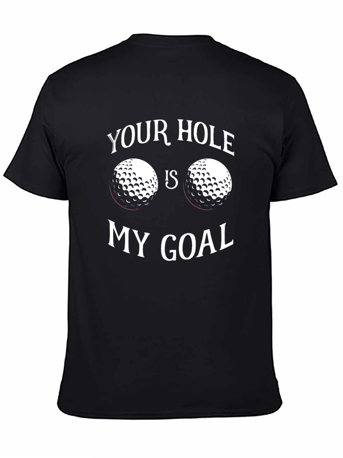 Your Hole Is My Goal Golf T-Shirt