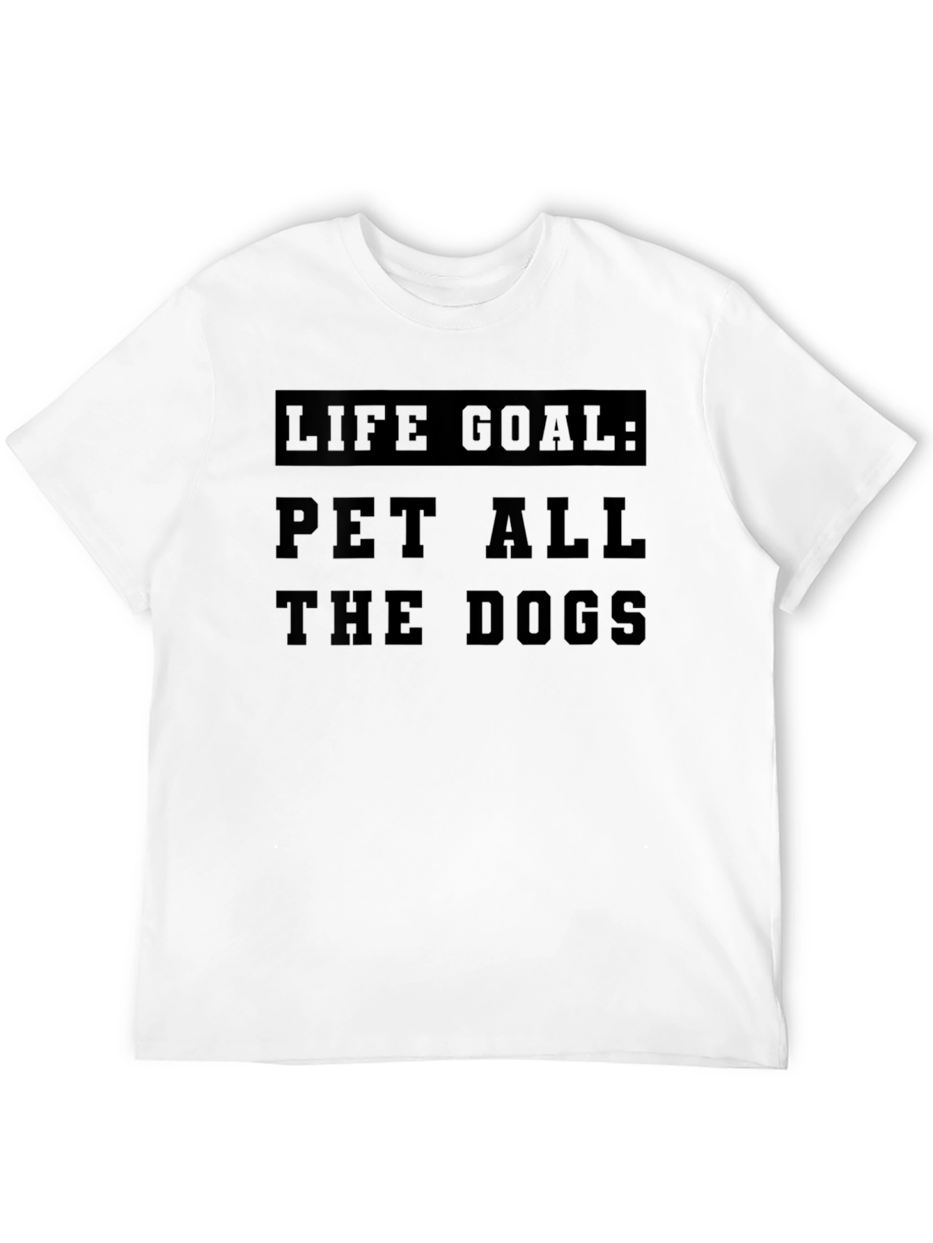 Life Goal: Pet All The Dogs T-Shirt