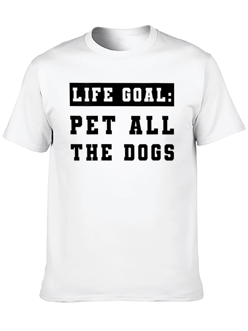 Life Goal: Pet All The Dogs T-Shirt