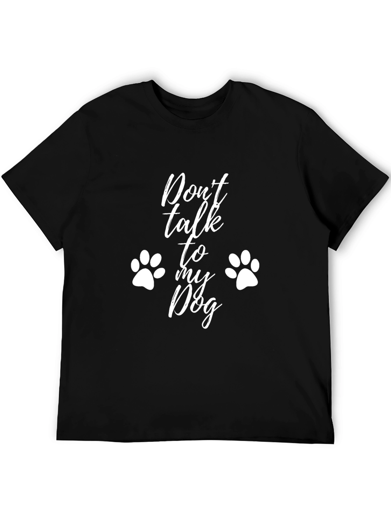 Dont Talk To My Dog T-Shirt - Funny Dog Lover Tee
