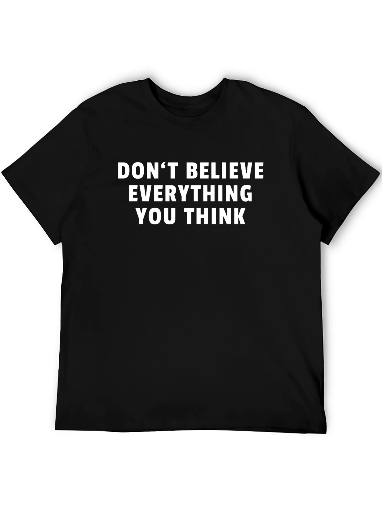 Dont Believe Everything You Think T-Shirt