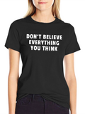 Dont Believe Everything You Think T-Shirt