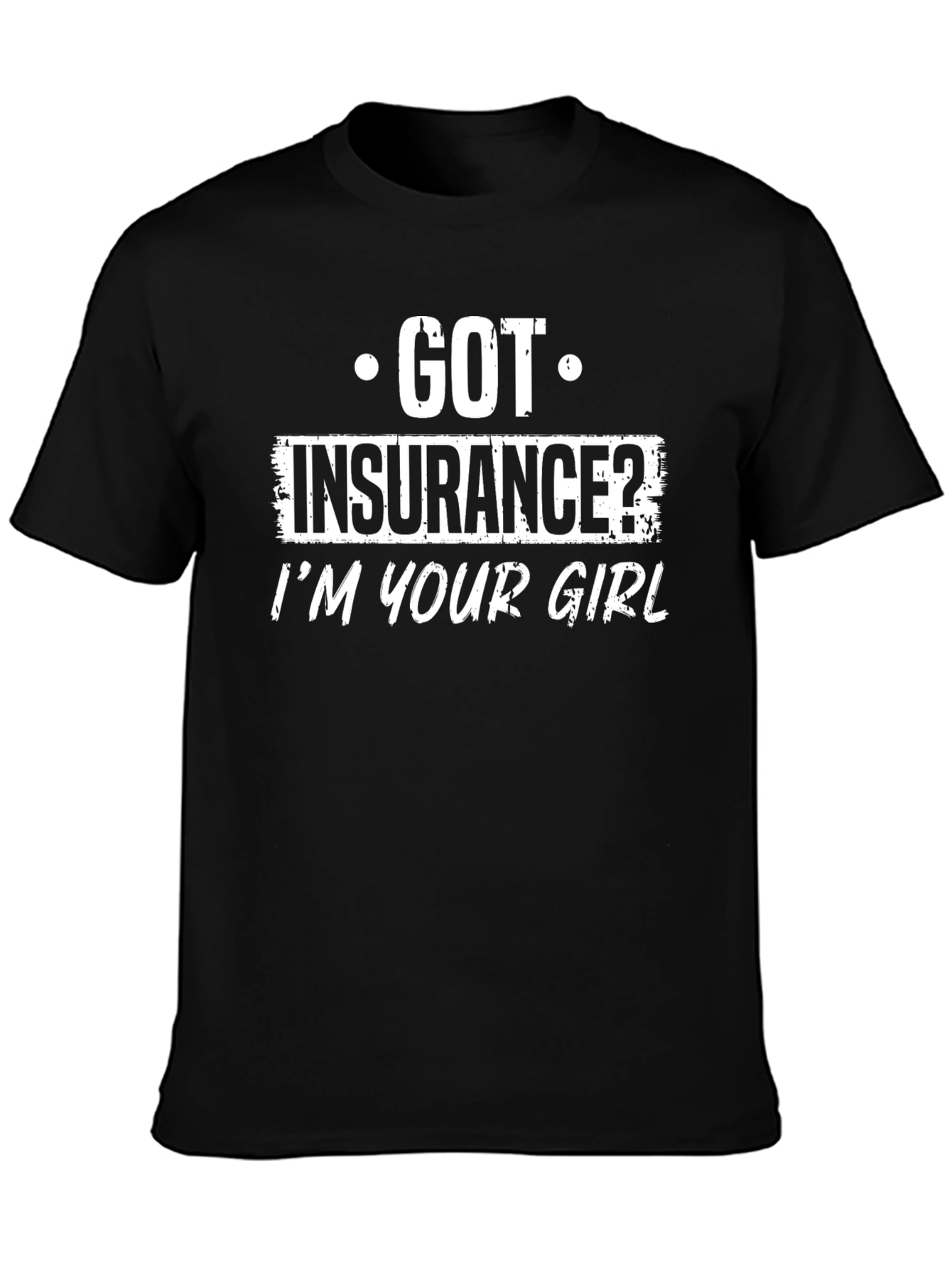 Got Insurance? T-Shirt Funny Slogan Black Tee