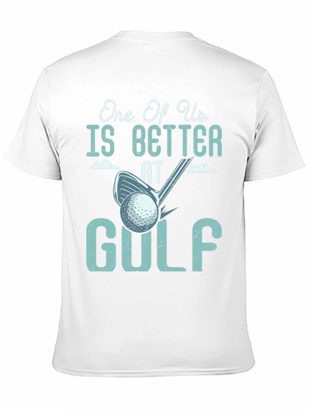 One Of Us Is Better At Golf Tee