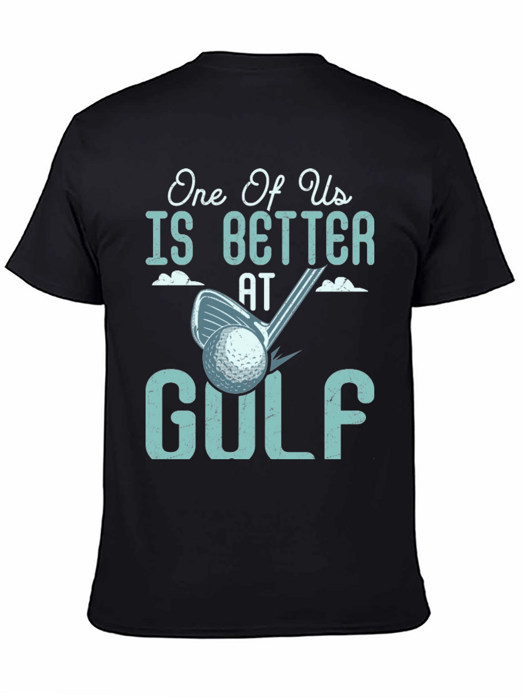 One Of Us Is Better At Golf Tee