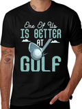 One Of Us Is Better At Golf Tee