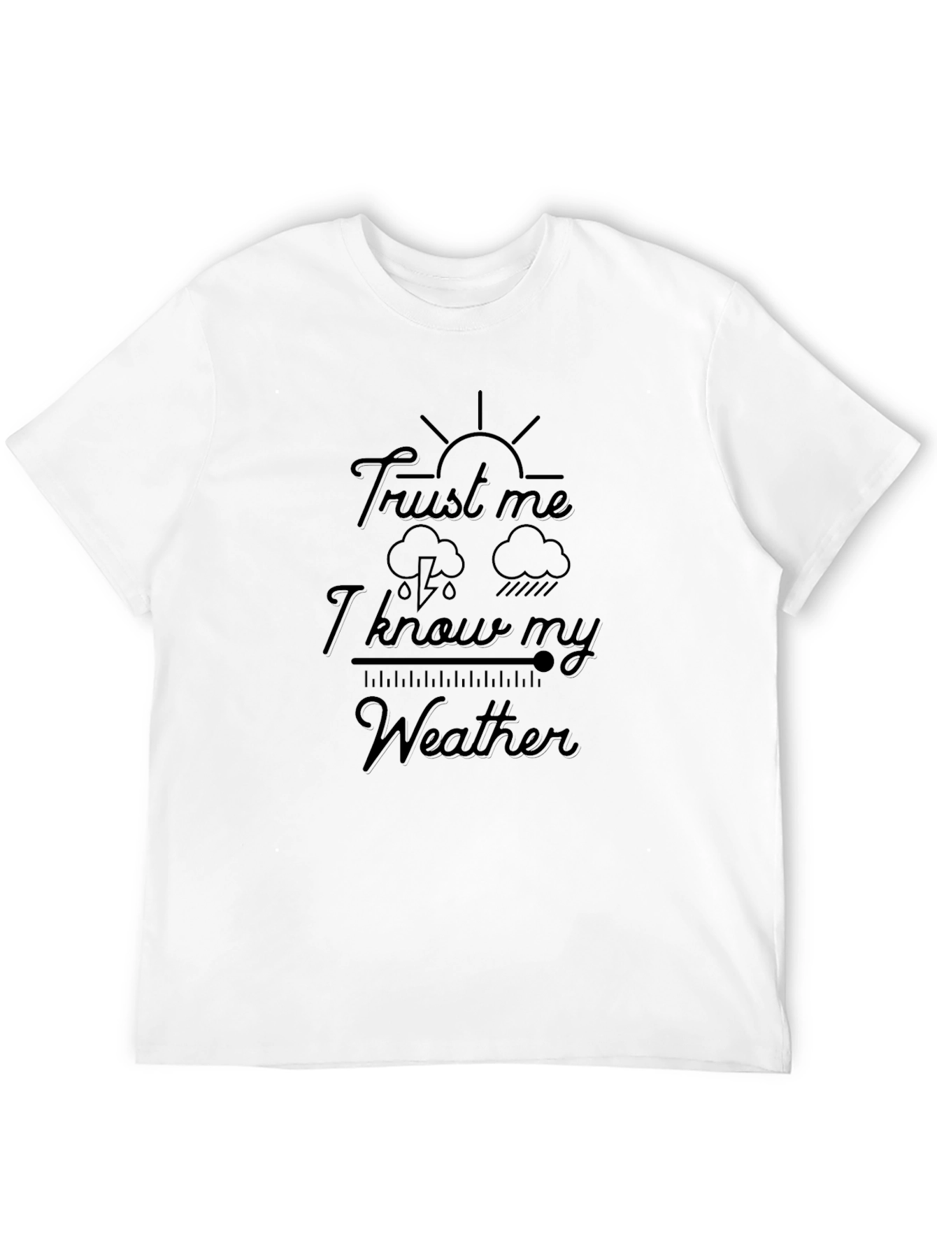 Trust Me I Know My Weather Graphic Tee