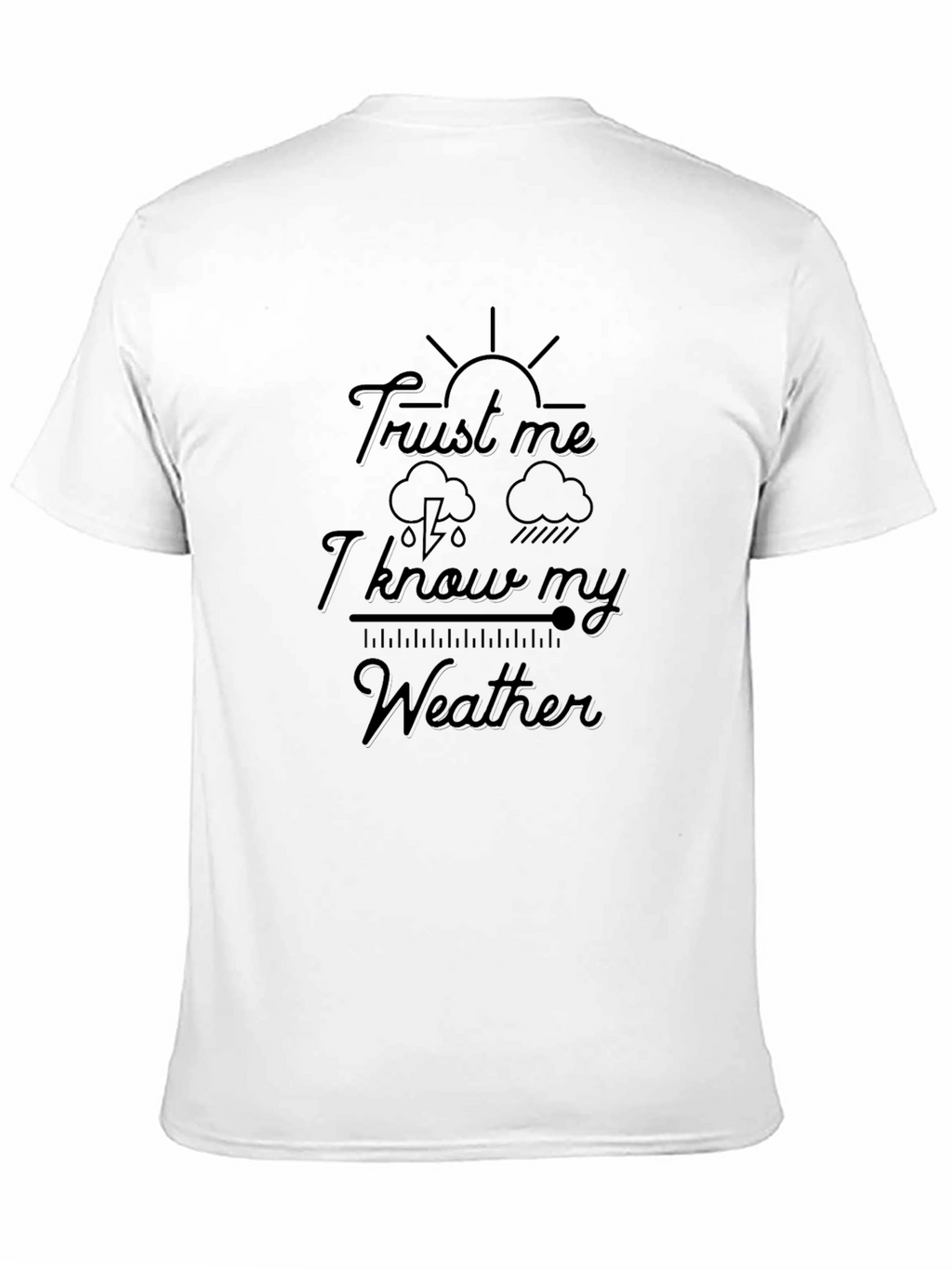 Trust Me I Know My Weather Graphic Tee