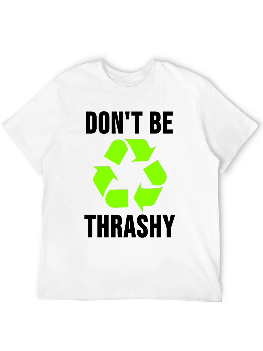 Dont Be Trashy Recycle Symbol T-Shirt