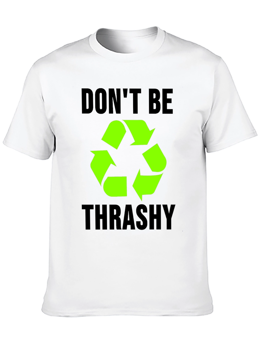 Dont Be Trashy Recycle Symbol T-Shirt