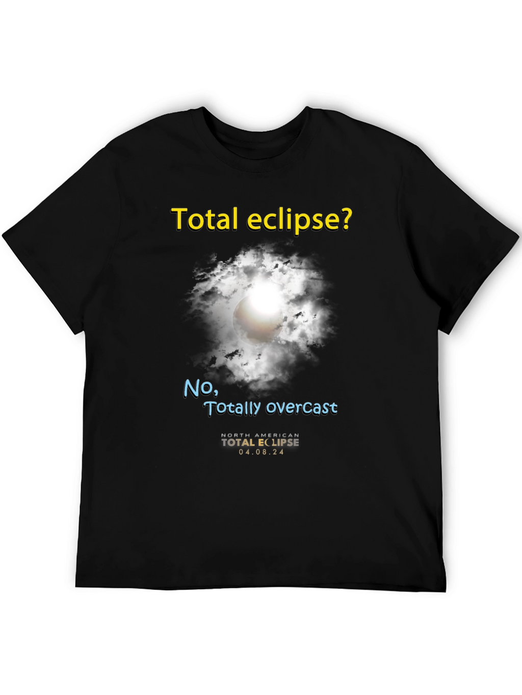 Total Eclipse? T-Shirt - Funny Overcast Eclipse Tee