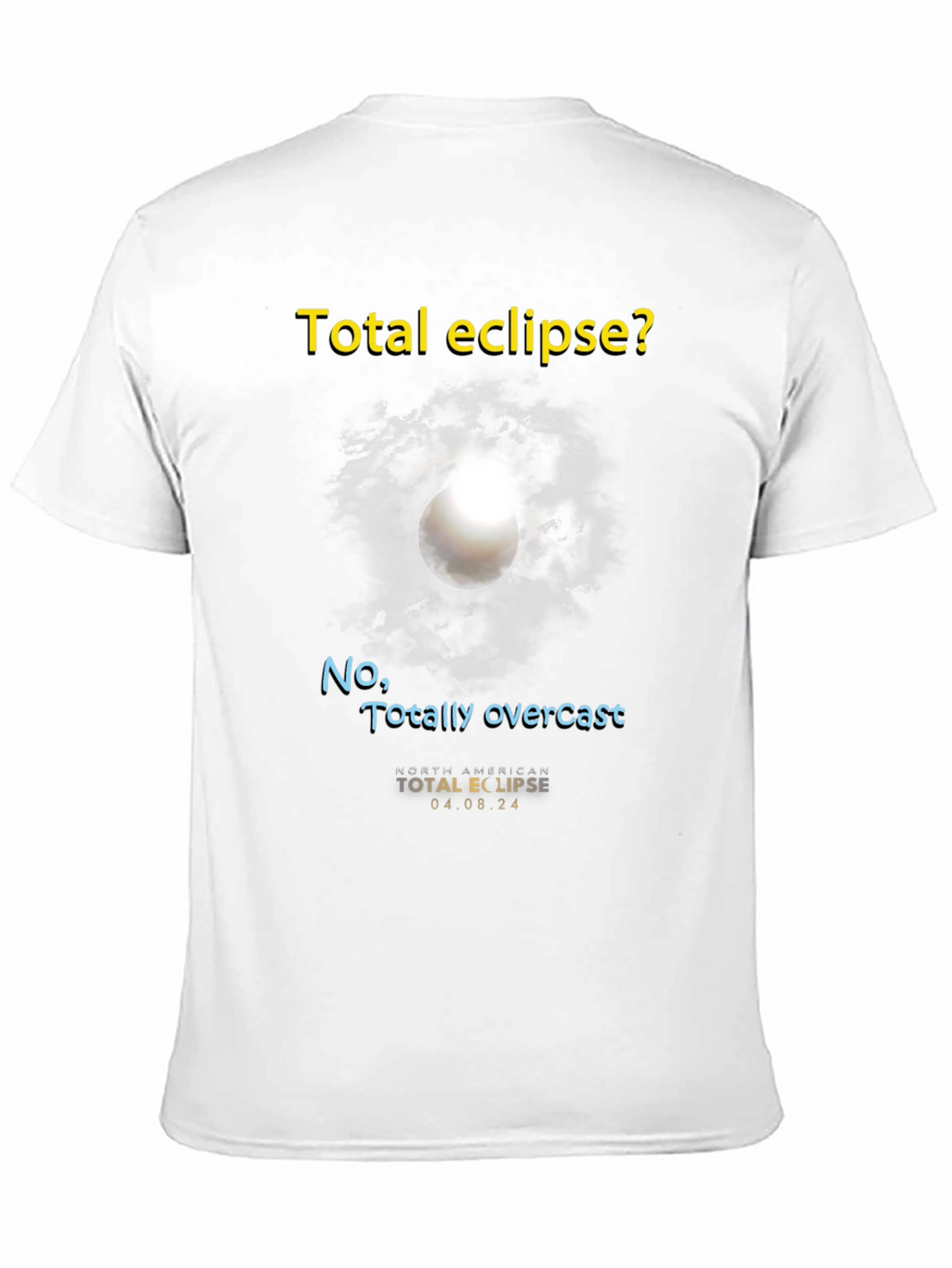 Total Eclipse? T-Shirt - Funny Overcast Eclipse Tee