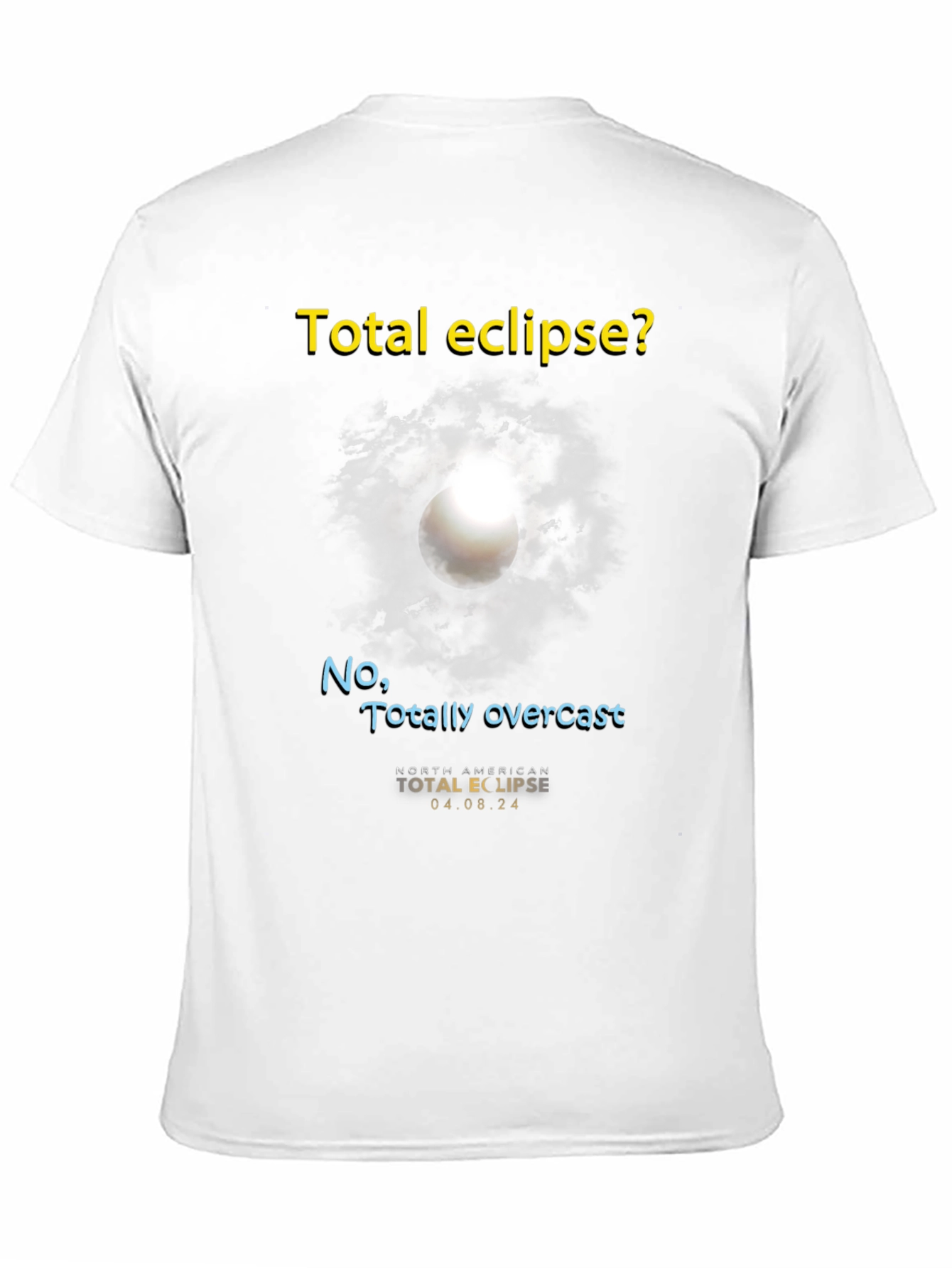 Total Eclipse? T-Shirt - Funny Overcast Eclipse Tee