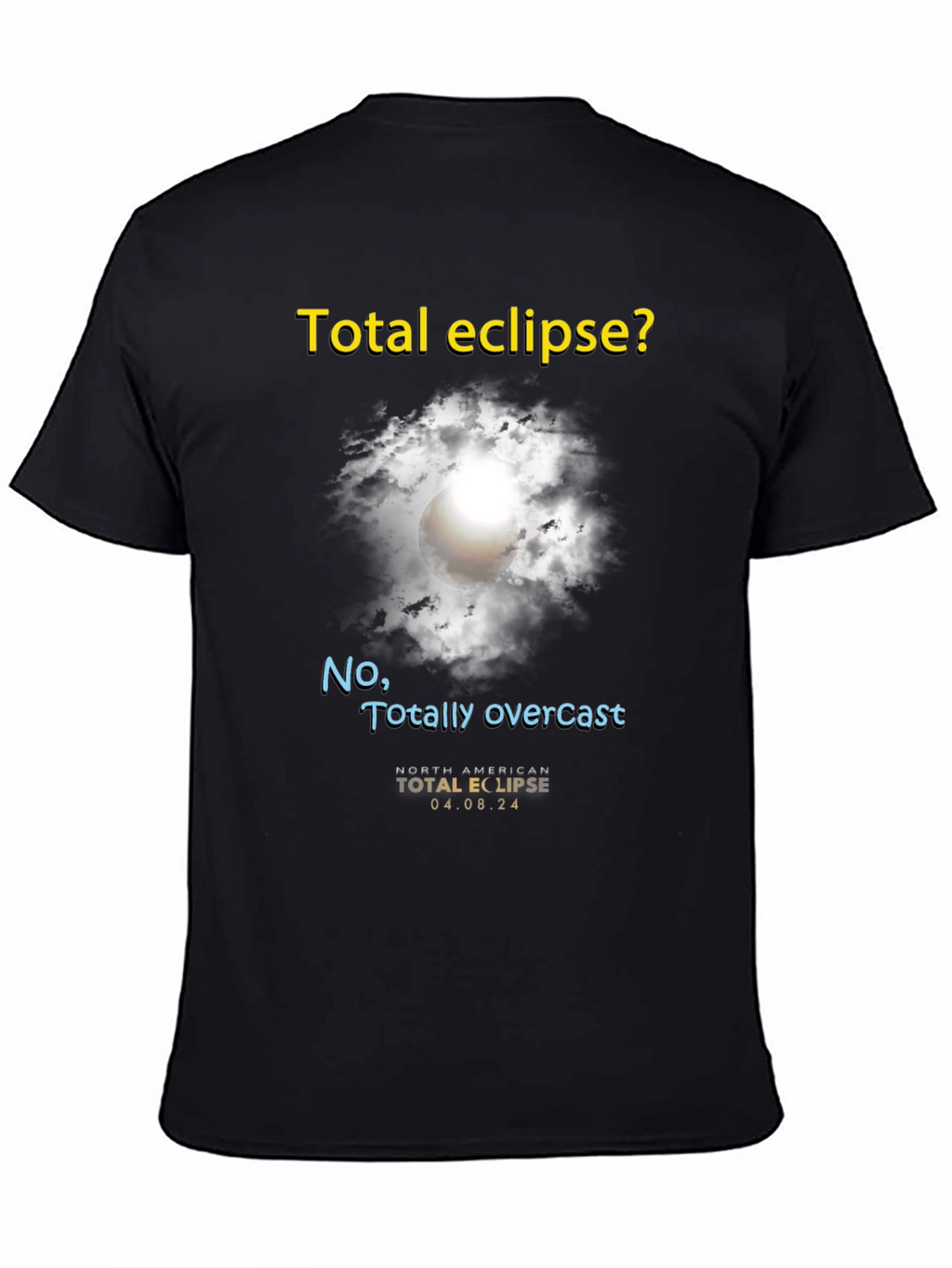 Total Eclipse? T-Shirt - Funny Overcast Eclipse Tee