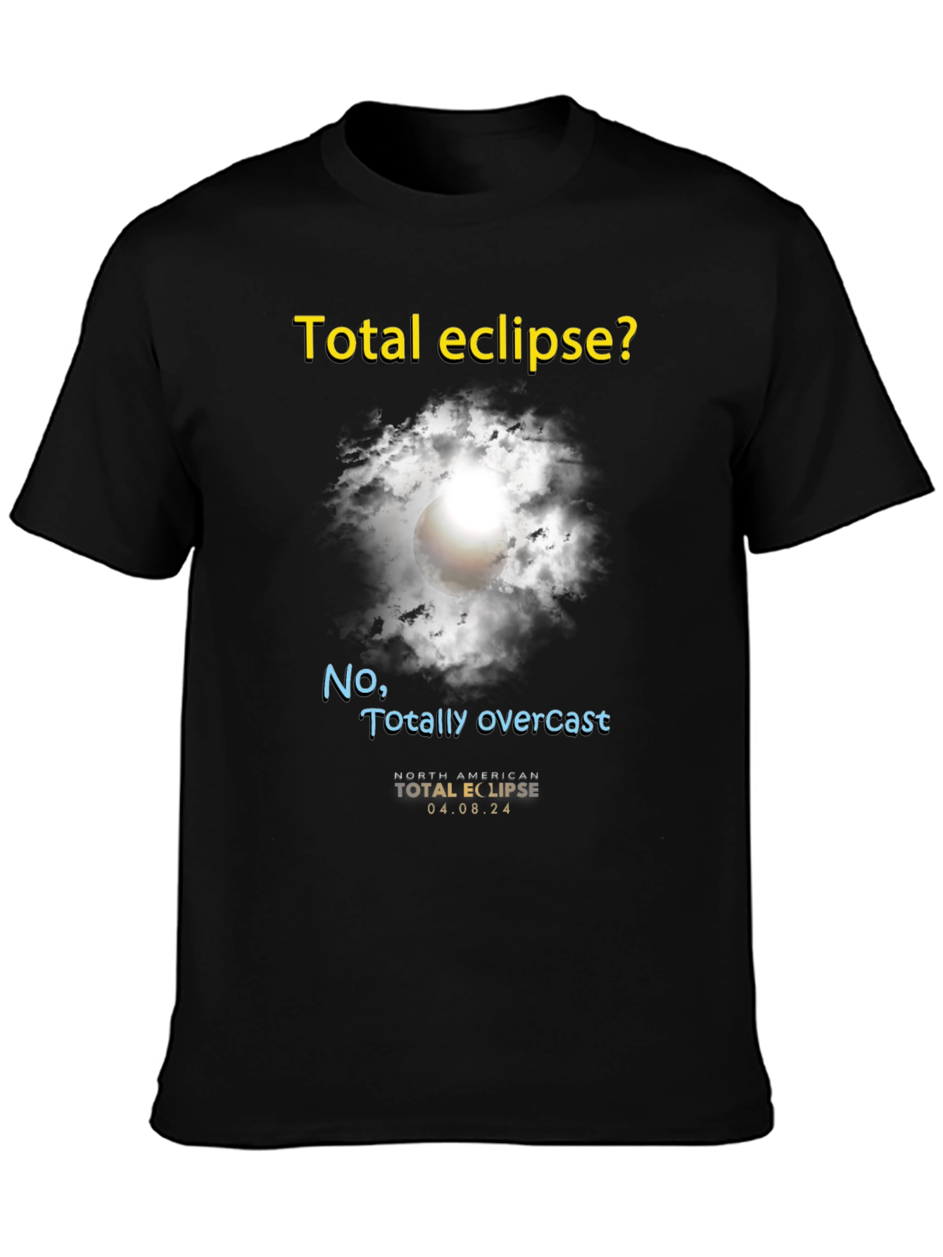 Total Eclipse? T-Shirt - Funny Overcast Eclipse Tee
