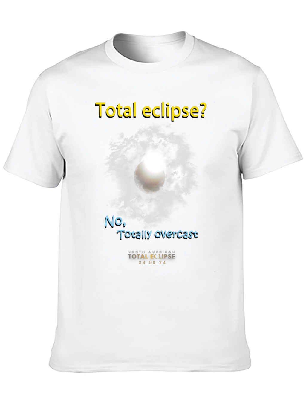 Total Eclipse? T-Shirt - Funny Overcast Eclipse Tee
