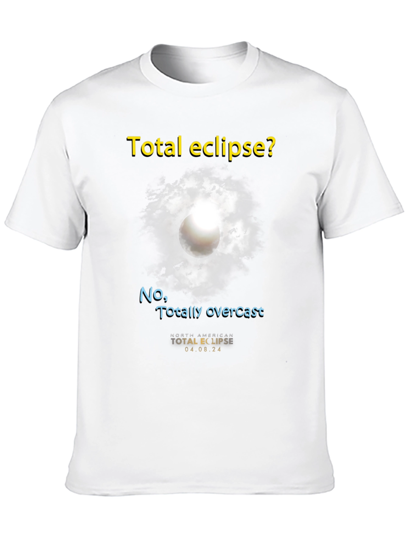 Total Eclipse? T-Shirt - Funny Overcast Eclipse Tee