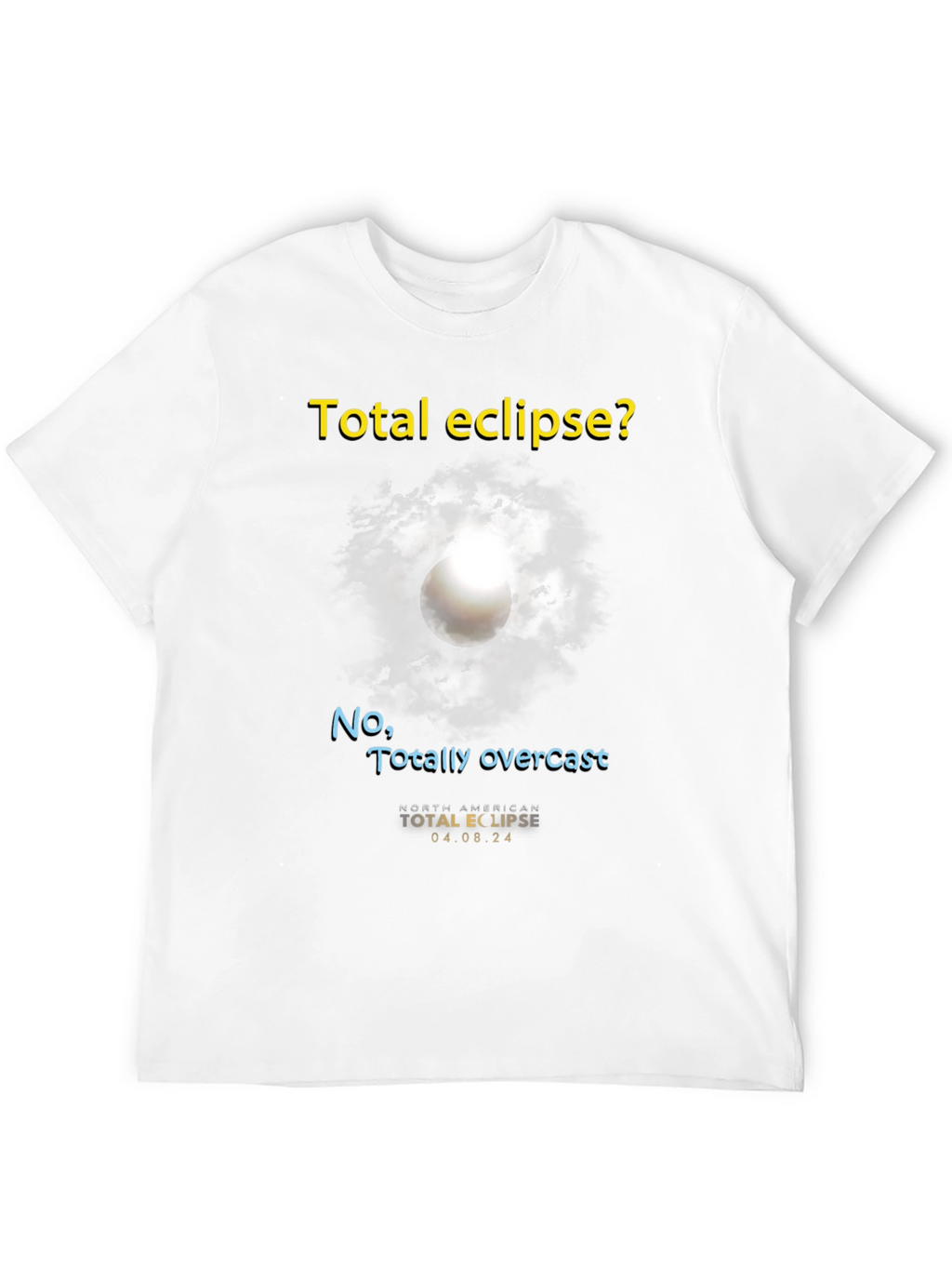 Total Eclipse? T-Shirt - Funny Overcast Eclipse Tee